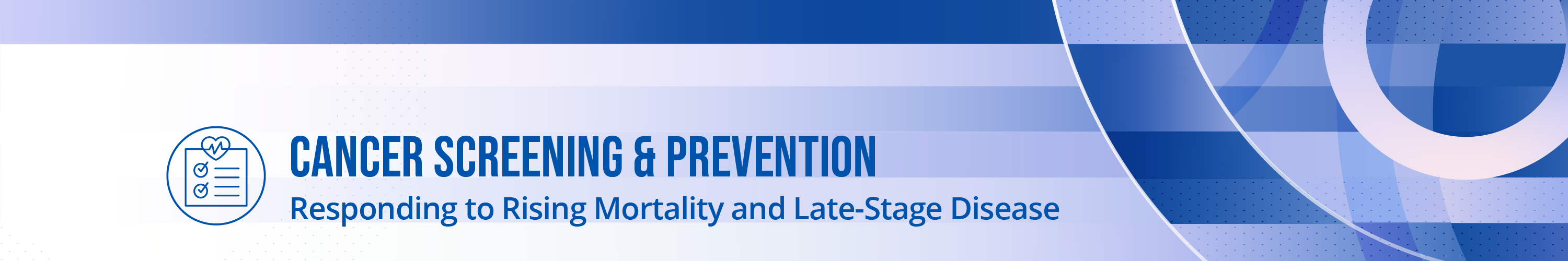 Cancer Screening & Prevention: Responding to Rising Mortality and Late-Stage Disease